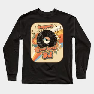 Groovy vinyl lover quote Support your local Dj Long Sleeve T-Shirt